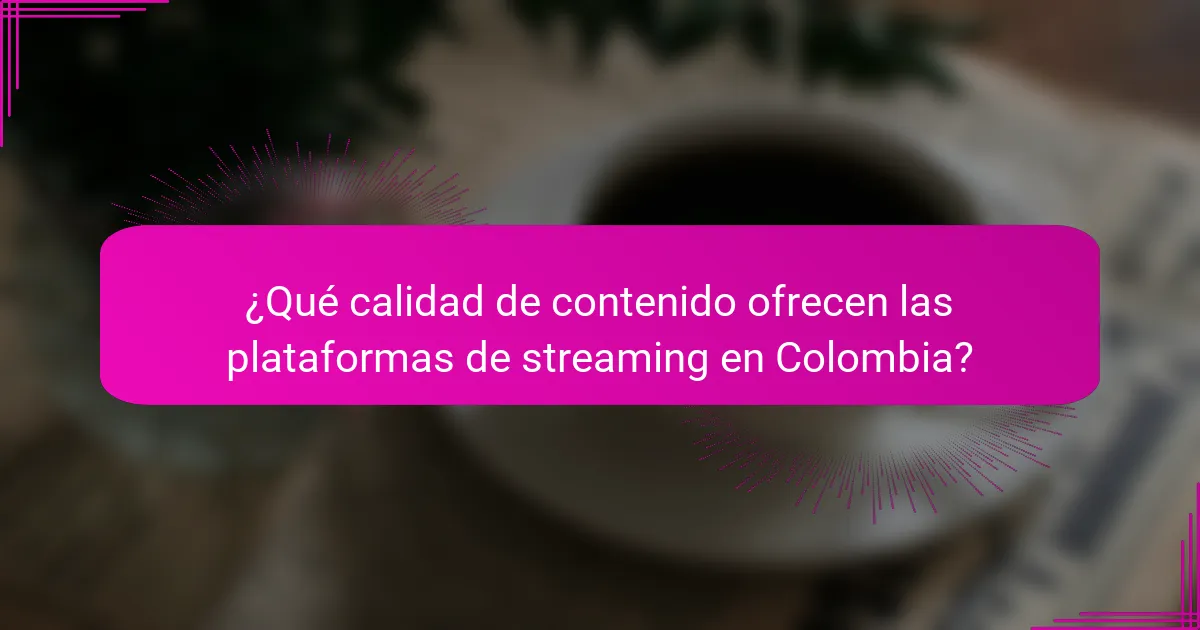 ¿Qué calidad de contenido ofrecen las plataformas de streaming en Colombia?