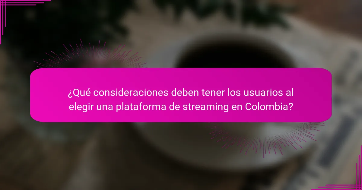 ¿Qué consideraciones deben tener los usuarios al elegir una plataforma de streaming en Colombia?