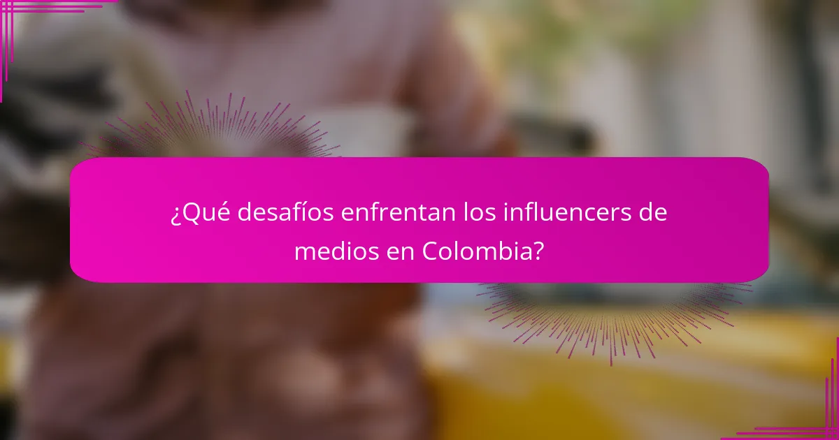 ¿Qué desafíos enfrentan los influencers de medios en Colombia?