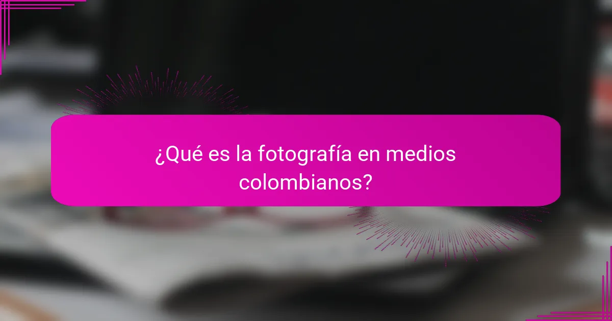 ¿Qué es la fotografía en medios colombianos?