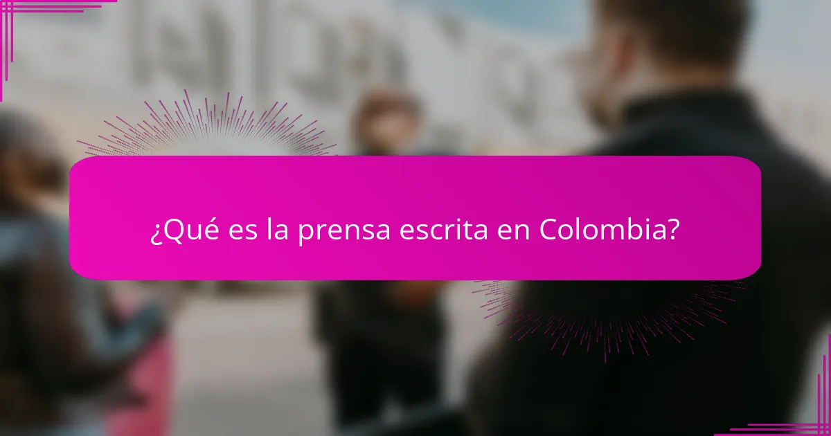 ¿Qué es la prensa escrita en Colombia?