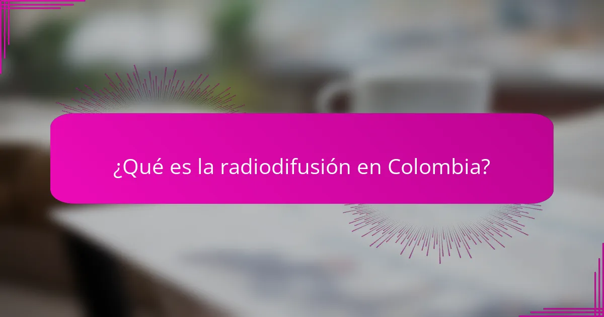 ¿Qué es la radiodifusión en Colombia?