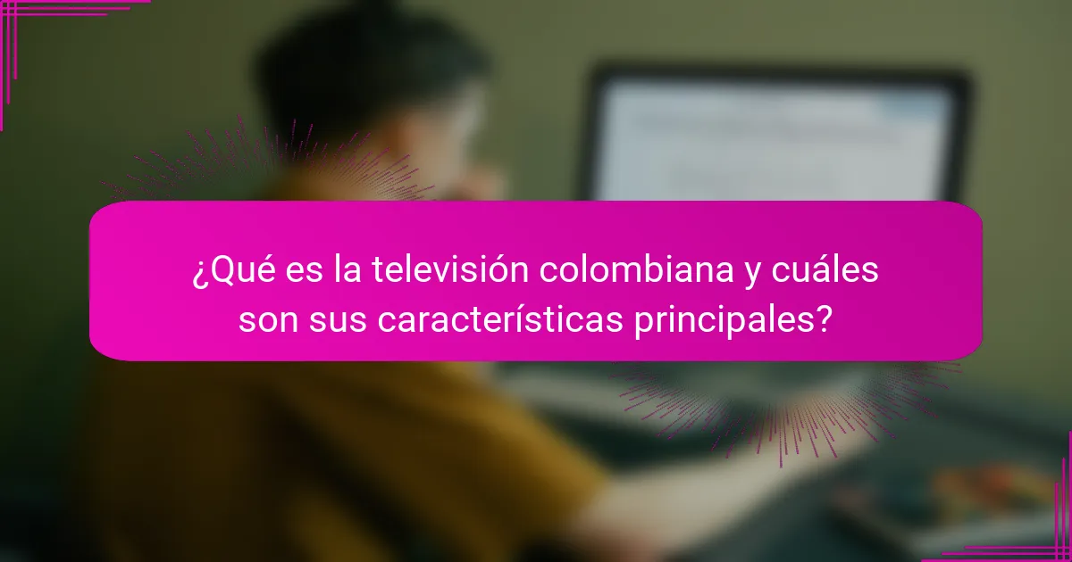 ¿Qué es la televisión colombiana y cuáles son sus características principales?