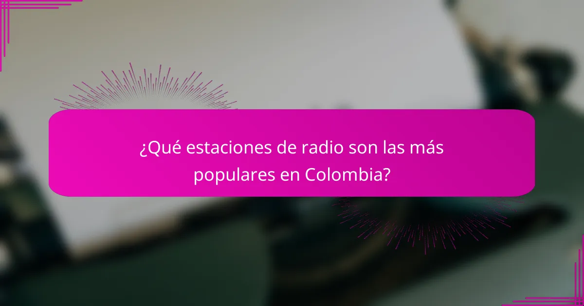 ¿Qué estaciones de radio son las más populares en Colombia?