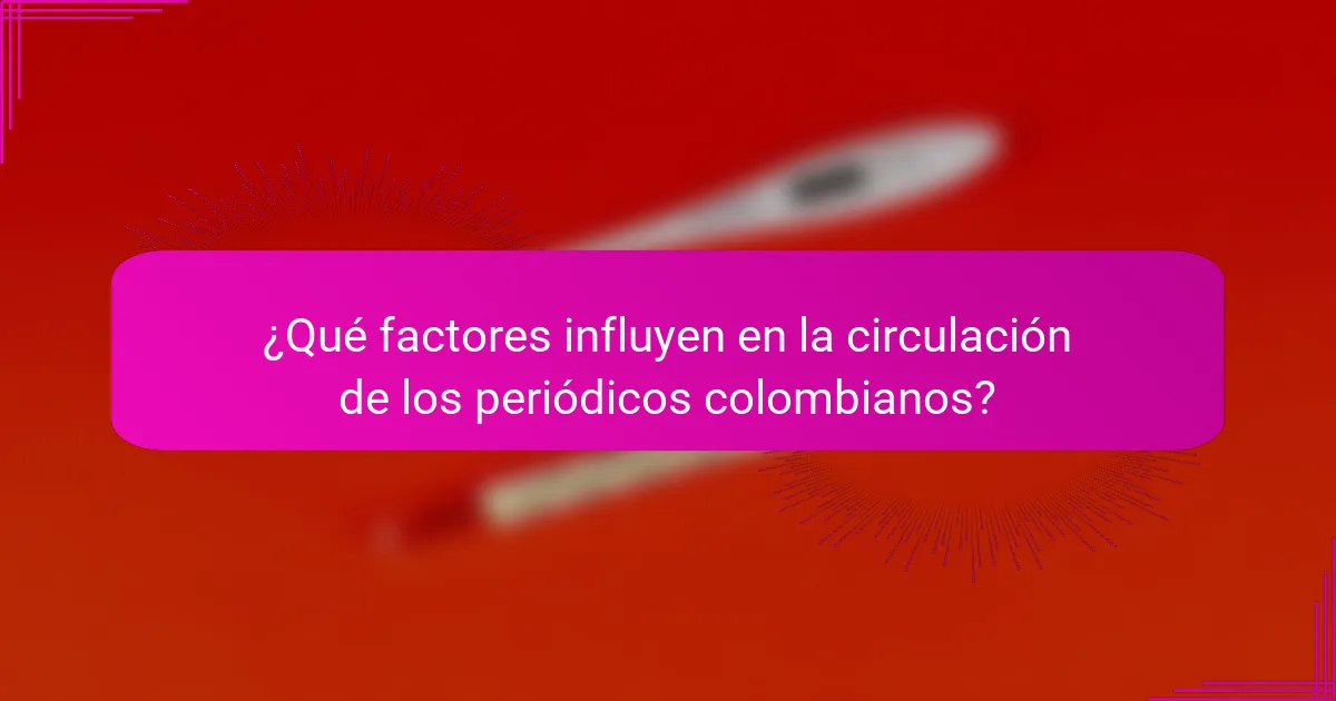 ¿Qué factores influyen en la circulación de los periódicos colombianos?