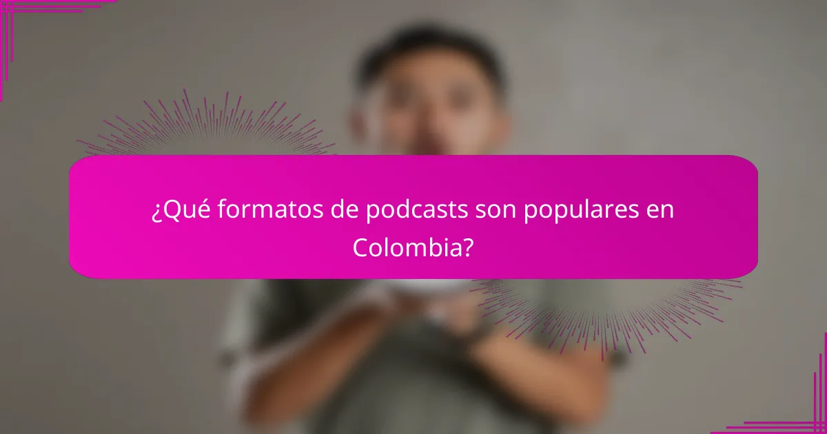 ¿Qué formatos de podcasts son populares en Colombia?