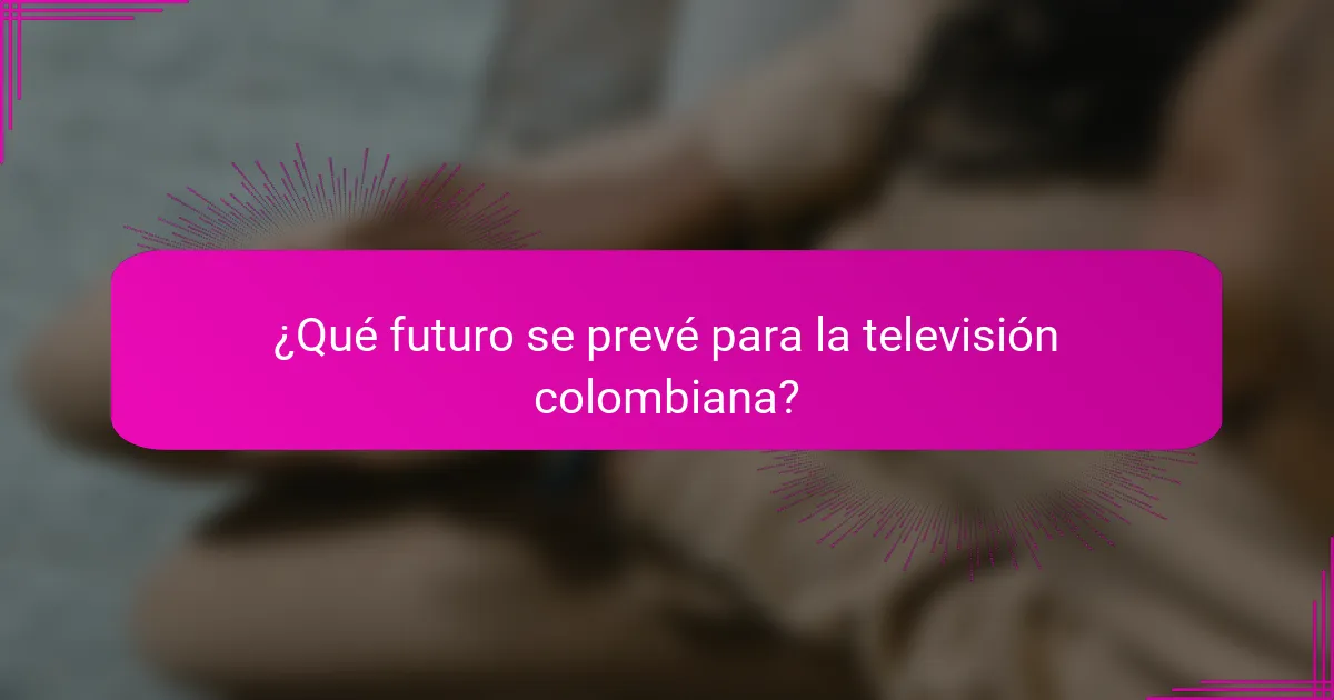 ¿Qué futuro se prevé para la televisión colombiana?