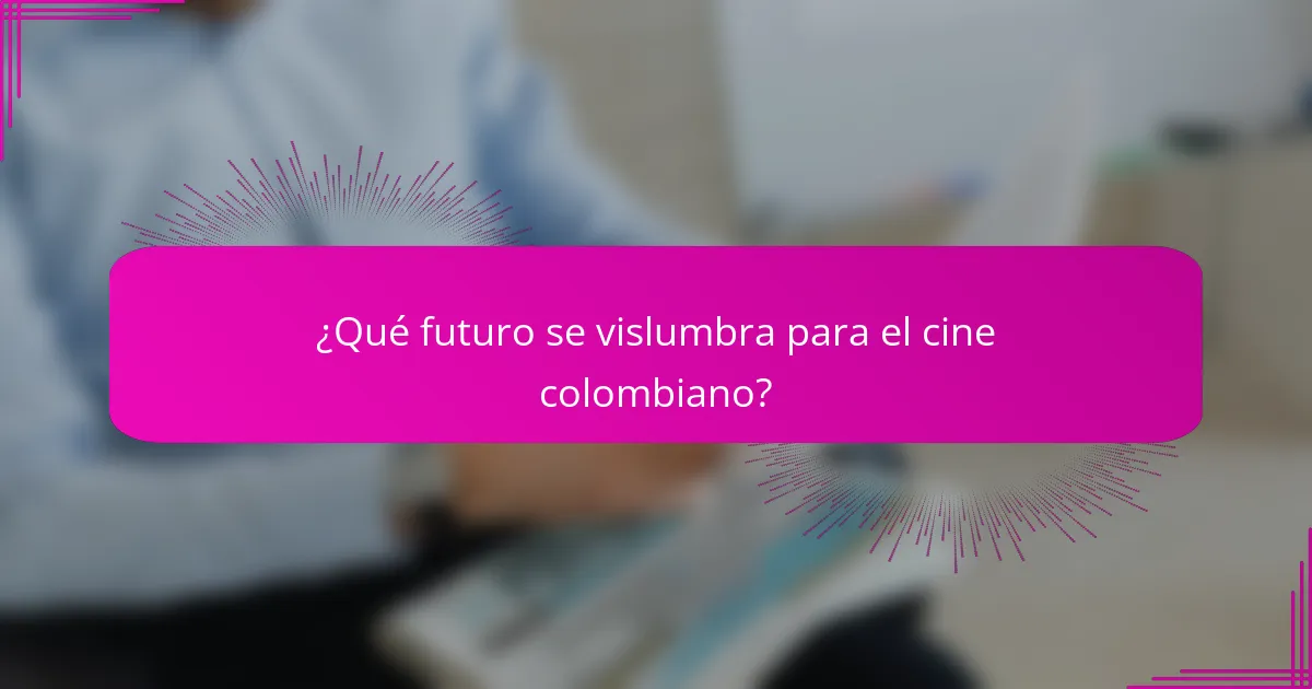 ¿Qué futuro se vislumbra para el cine colombiano?
