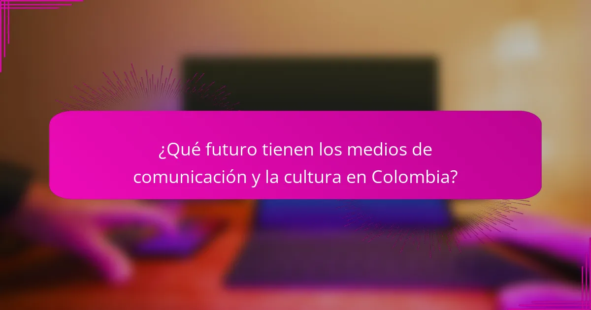 ¿Qué futuro tienen los medios de comunicación y la cultura en Colombia?