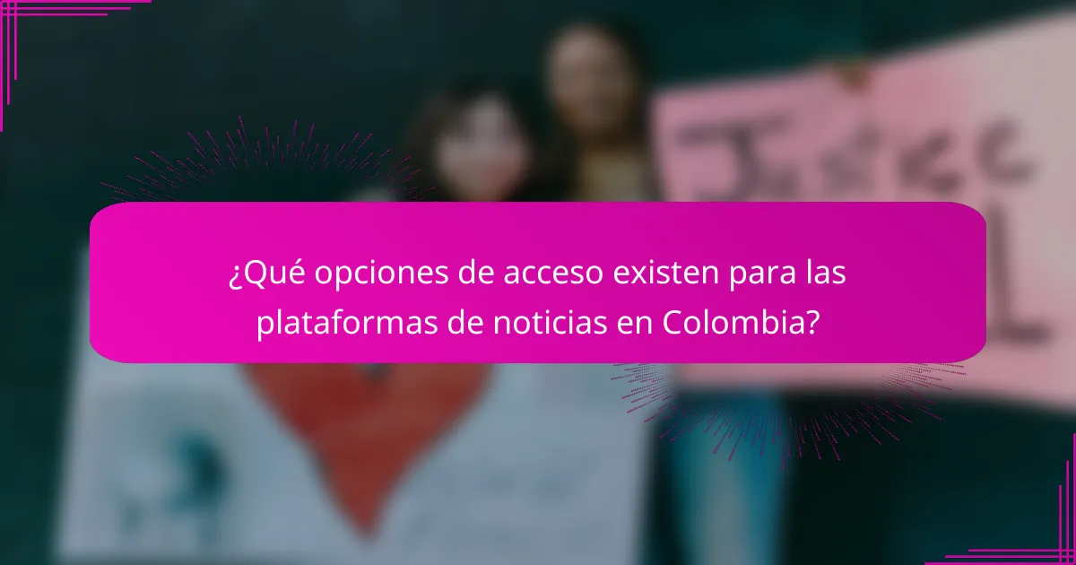 ¿Qué opciones de acceso existen para las plataformas de noticias en Colombia?