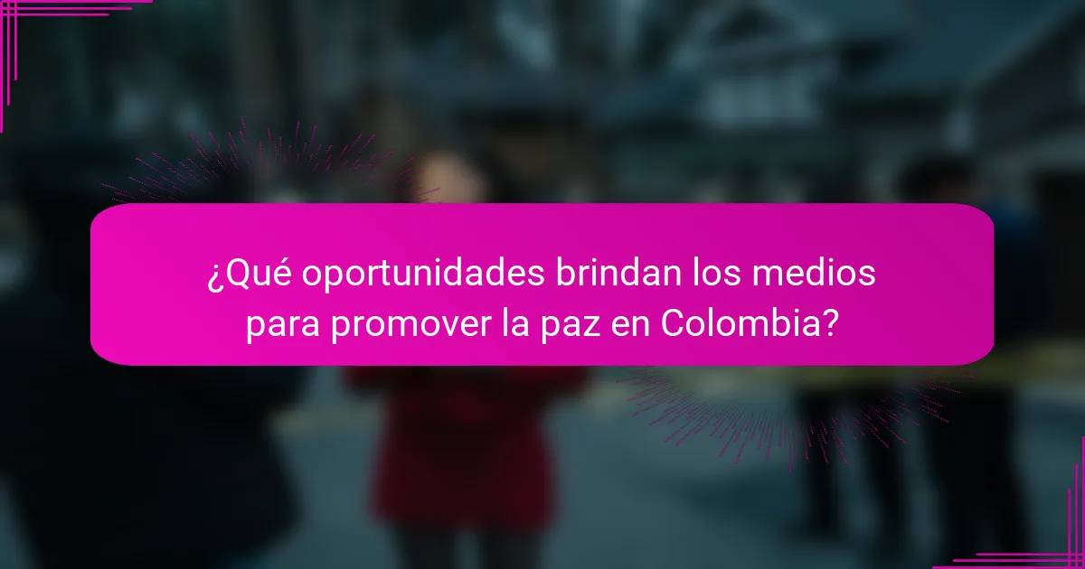 ¿Qué oportunidades brindan los medios para promover la paz en Colombia?