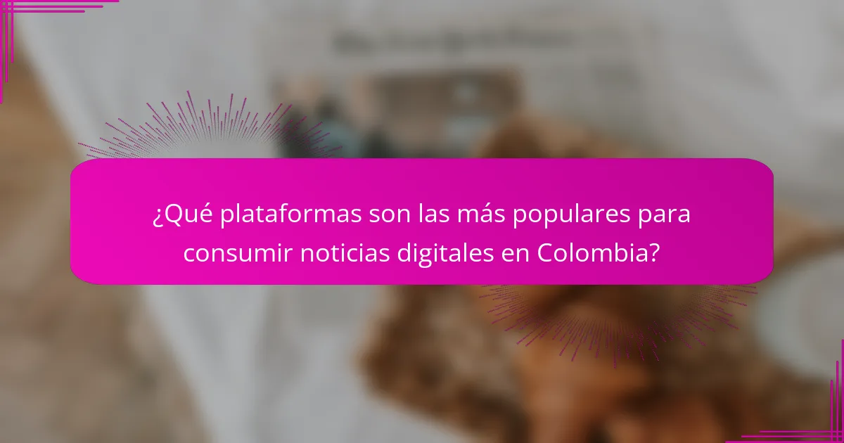 ¿Qué plataformas son las más populares para consumir noticias digitales en Colombia?