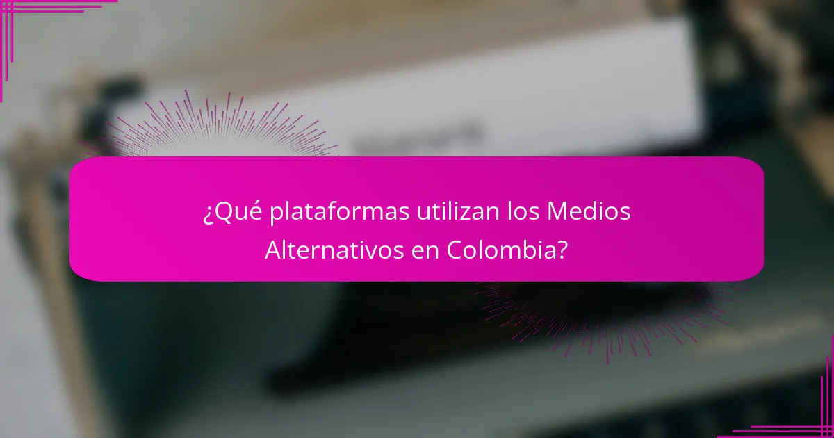 ¿Qué plataformas utilizan los Medios Alternativos en Colombia?