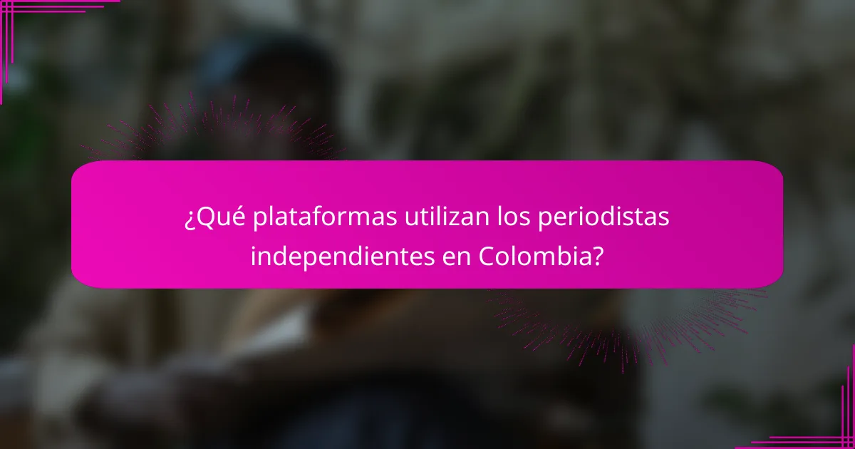 ¿Qué plataformas utilizan los periodistas independientes en Colombia?