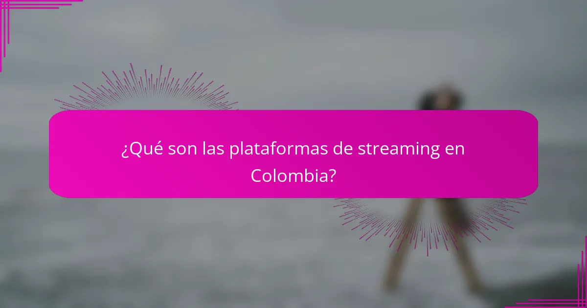 ¿Qué son las plataformas de streaming en Colombia?