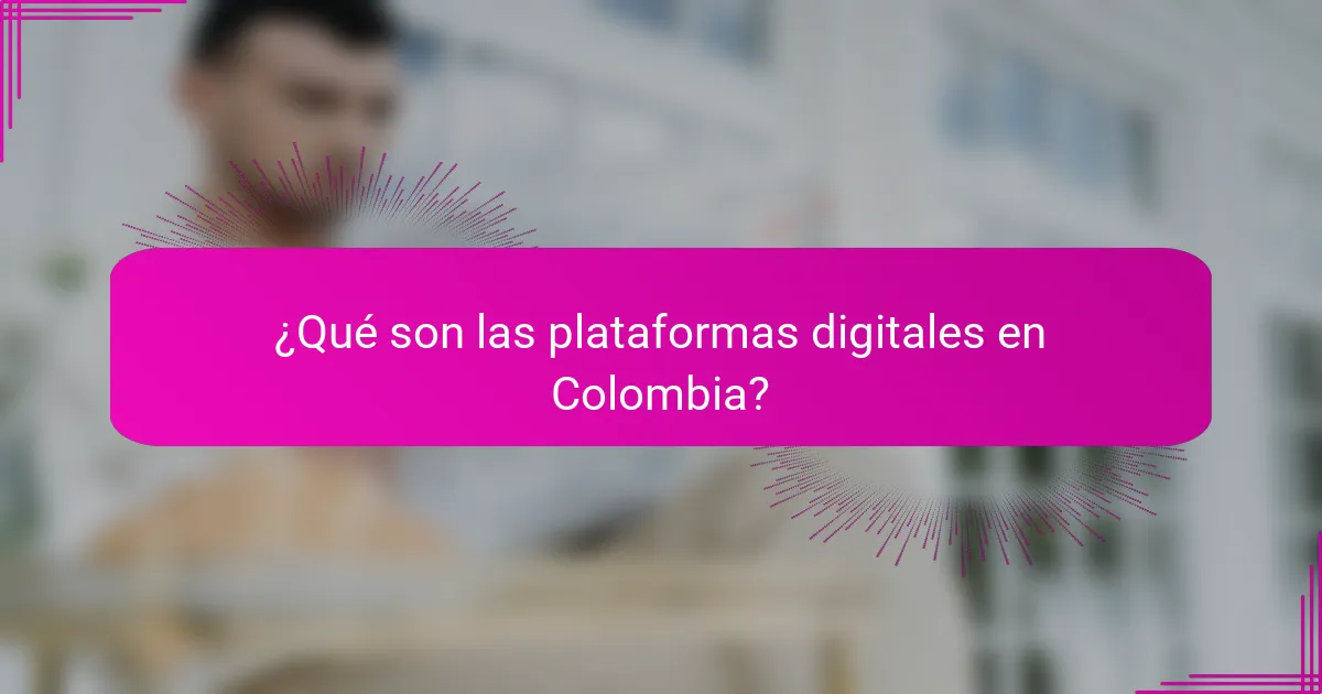¿Qué son las plataformas digitales en Colombia?