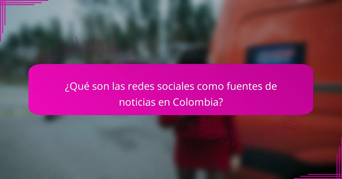 ¿Qué son las redes sociales como fuentes de noticias en Colombia?