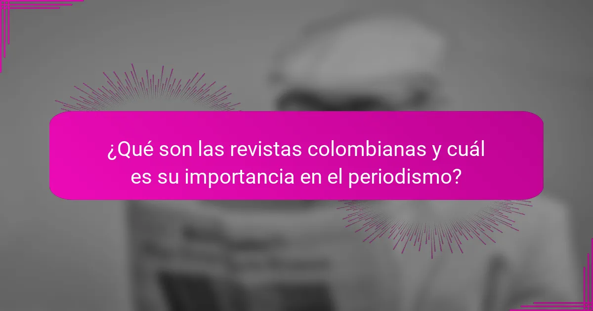 ¿Qué son las revistas colombianas y cuál es su importancia en el periodismo?