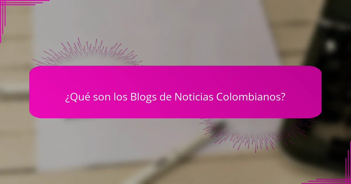 ¿Qué son los Blogs de Noticias Colombianos?
