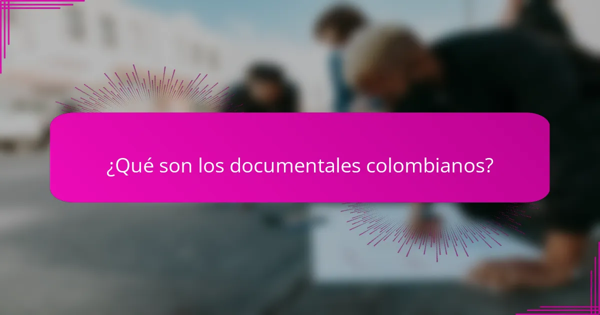 ¿Qué son los documentales colombianos?