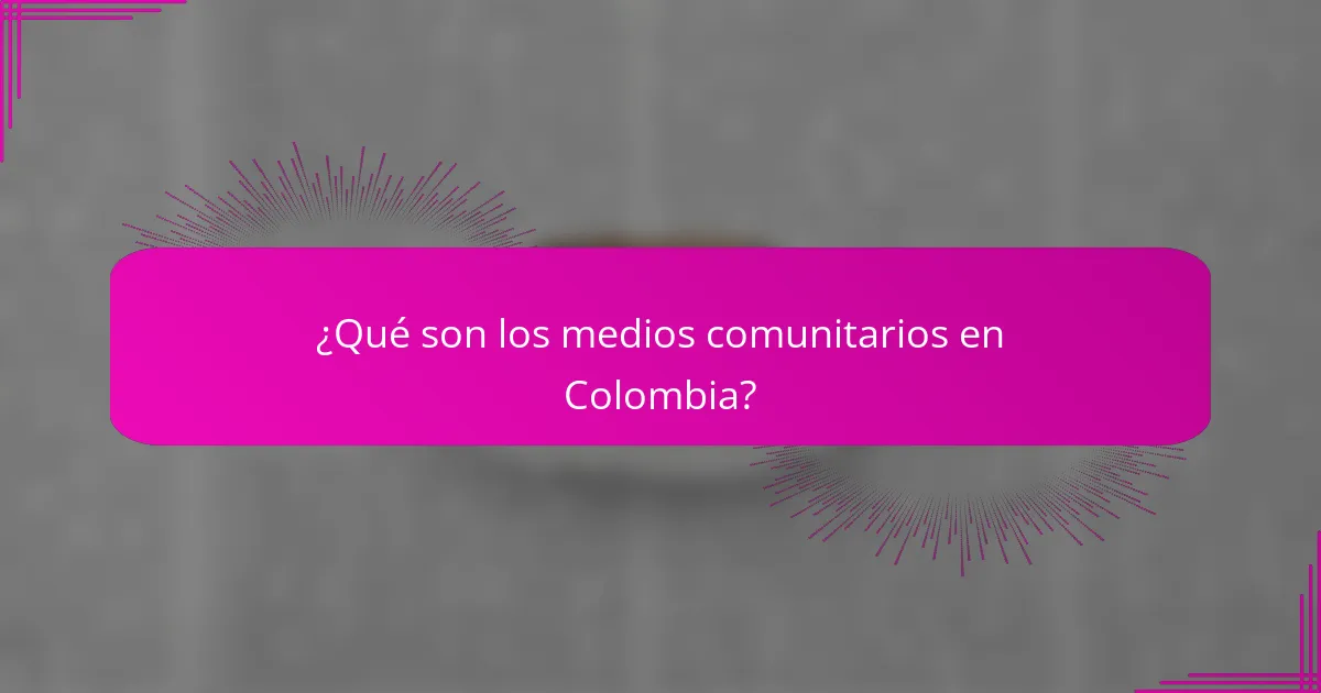 ¿Qué son los medios comunitarios en Colombia?