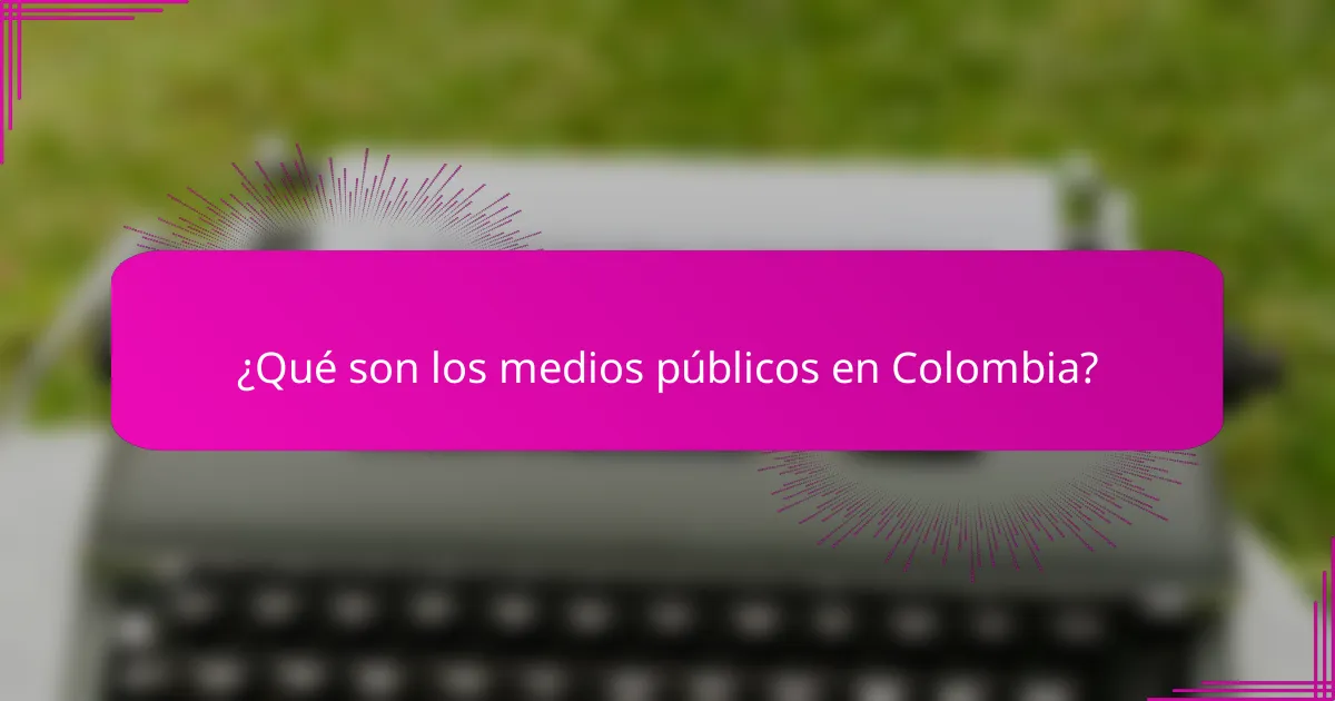 ¿Qué son los medios públicos en Colombia?