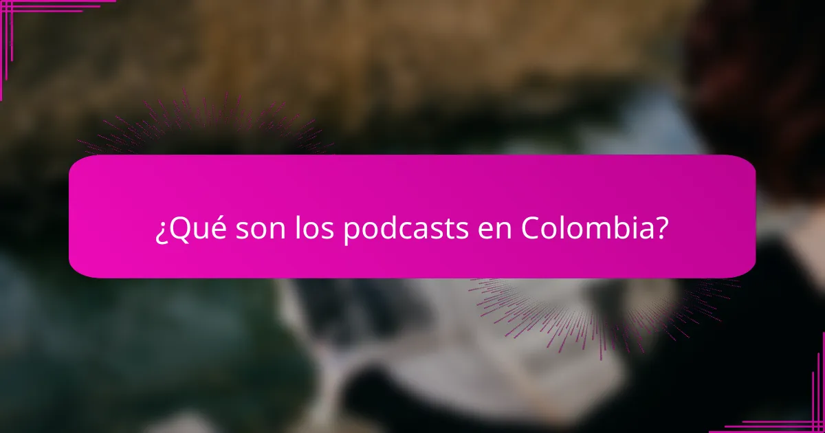 ¿Qué son los podcasts en Colombia?
